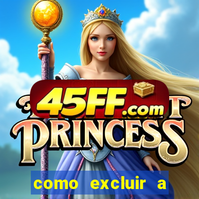 como excluir a conta do fortune tiger